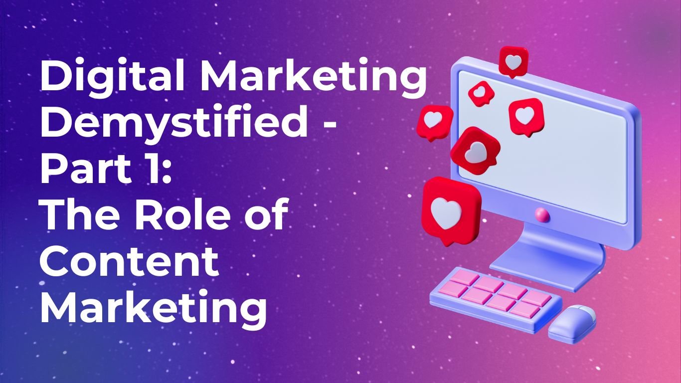 Digital Marketing Demystified - Part 1  The Role of Content Marketing-1